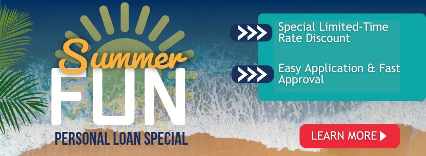 Summer Fun Personal Loan Special Special Limited Time Rate Discount Easy Application & Fast Approval Learn More