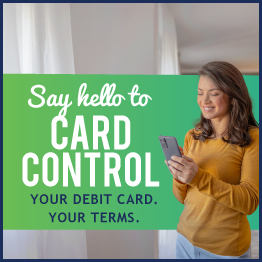 Say hello to Card Control. Your Debit Card. Your Terms.