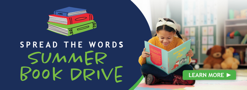 Spread the words Summer Book Drive Learn More